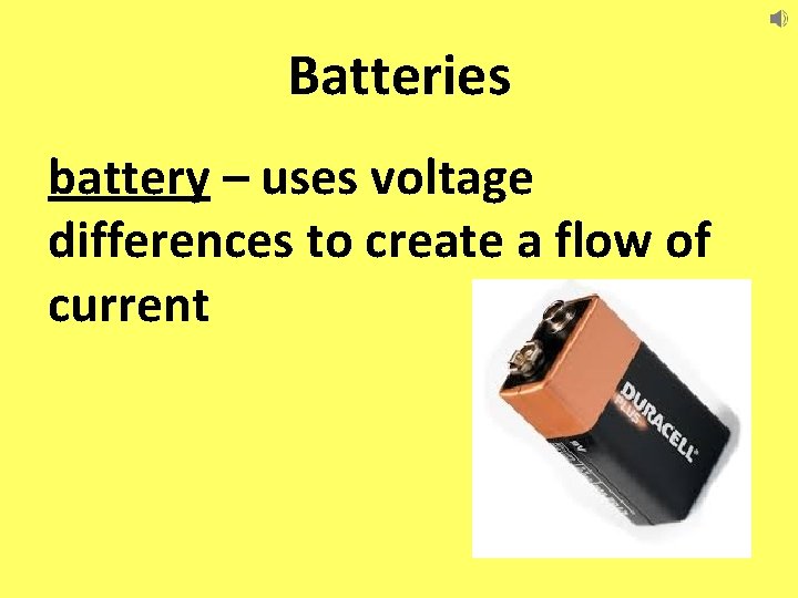 Batteries battery – uses voltage differences to create a flow of current 