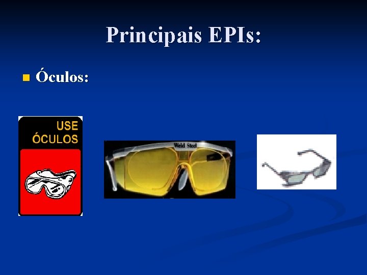 Principais EPIs: n Óculos: 
