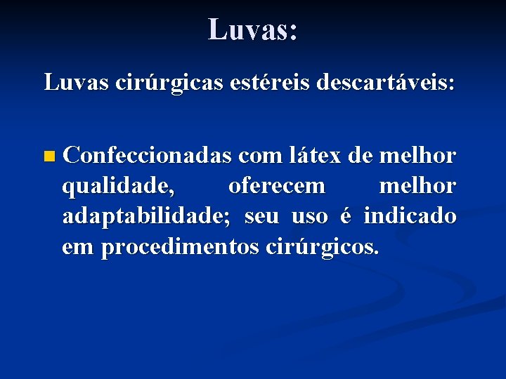 Luvas: Luvas cirúrgicas estéreis descartáveis: n Confeccionadas com látex de melhor qualidade, oferecem melhor