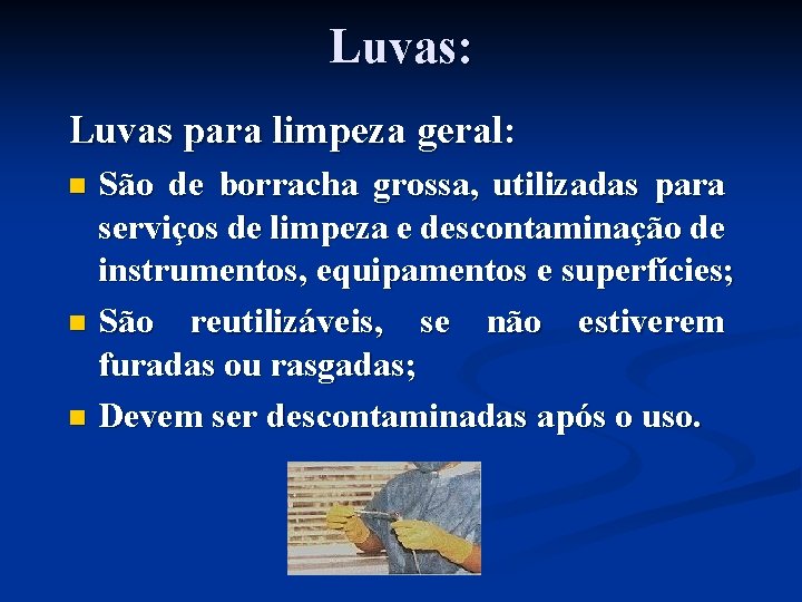 Luvas: Luvas para limpeza geral: São de borracha grossa, utilizadas para serviços de limpeza