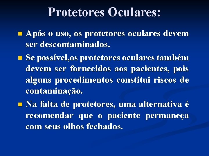 Protetores Oculares: Após o uso, os protetores oculares devem ser descontaminados. n Se possível,