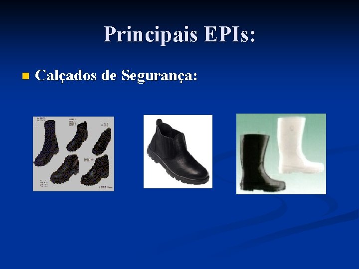 Principais EPIs: n Calçados de Segurança: 