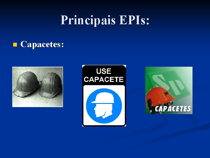 Principais EPIs: n Capacetes: 