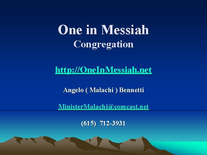 One in Messiah Congregation http: //One. In. Messiah. net Angelo ( Malachi ) Bennetti