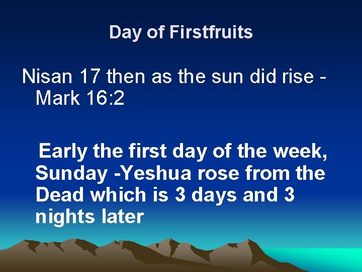 Day of Firstfruits Nisan 17 then as the sun did rise Mark 16: 2
