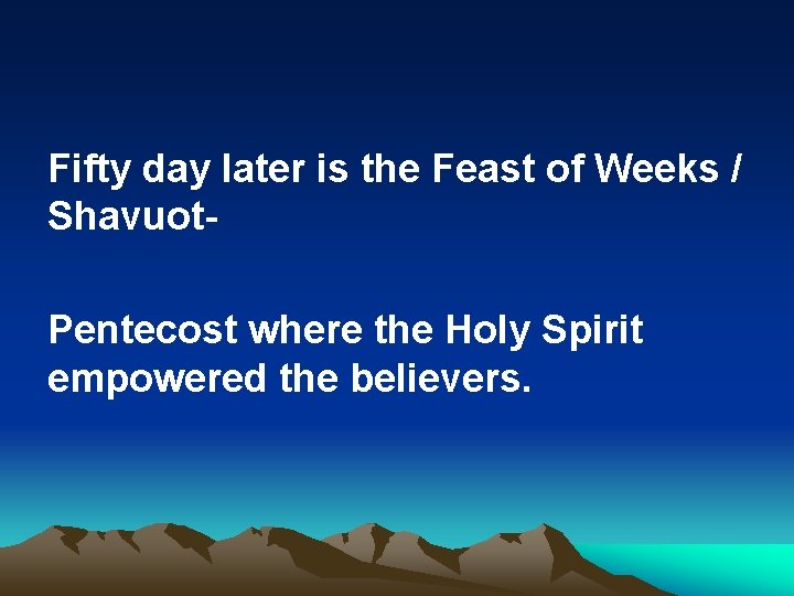 Fifty day later is the Feast of Weeks / Shavuot. Pentecost where the Holy