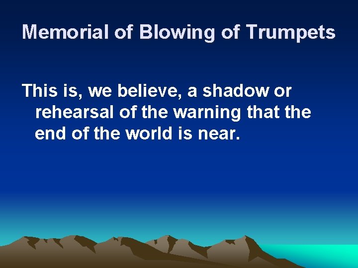 Memorial of Blowing of Trumpets This is, we believe, a shadow or rehearsal of