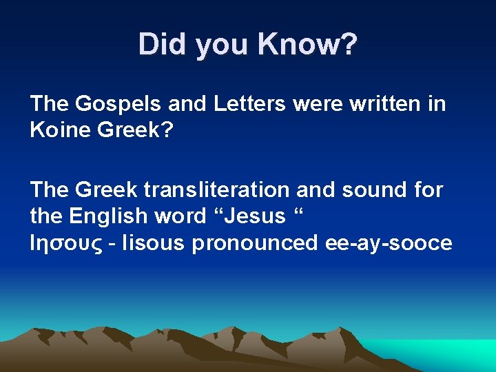 Did you Know? The Gospels and Letters were written in Koine Greek? The Greek