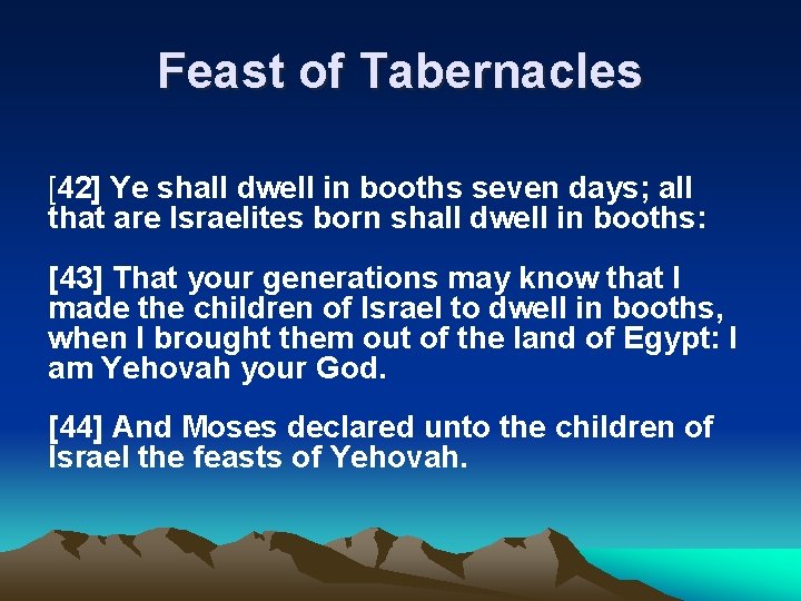 Feast of Tabernacles [42] Ye shall dwell in booths seven days; all that are