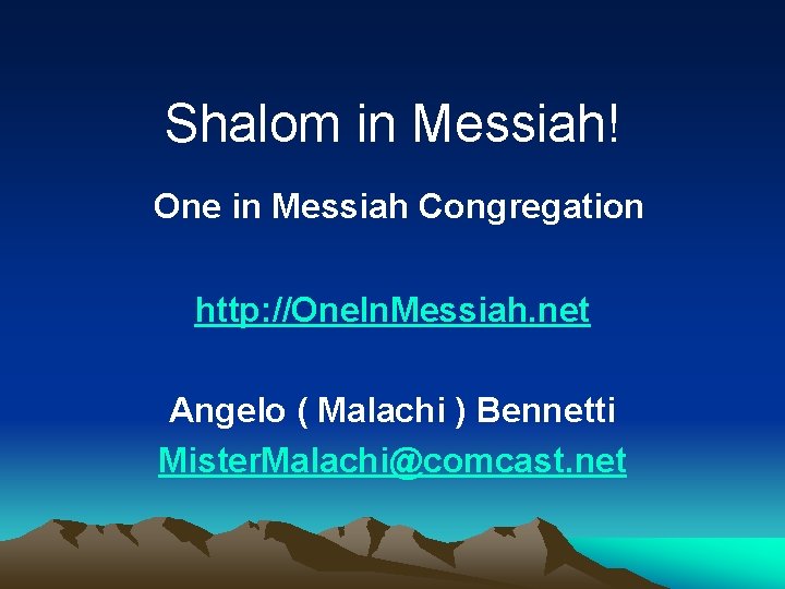 Shalom in Messiah! One in Messiah Congregation http: //One. In. Messiah. net Angelo (