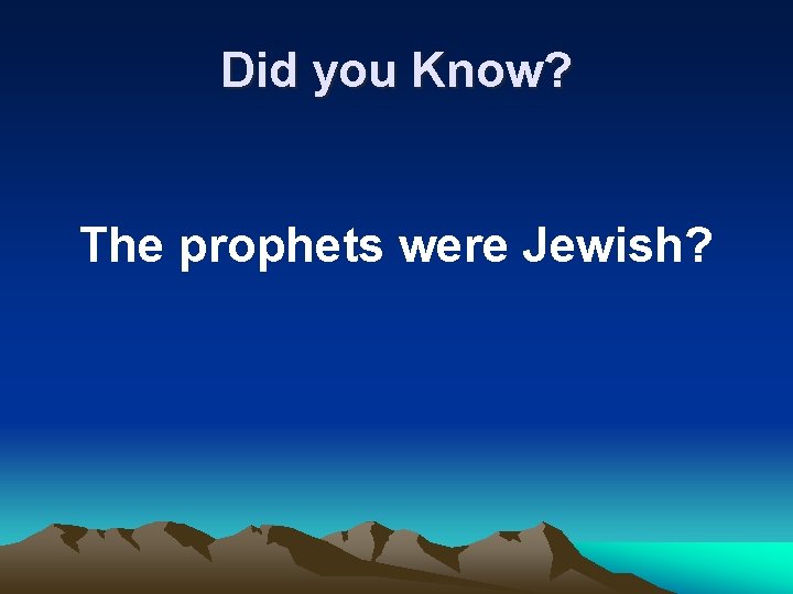 Did you Know? The prophets were Jewish? 