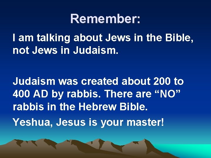 Remember: I am talking about Jews in the Bible, not Jews in Judaism was