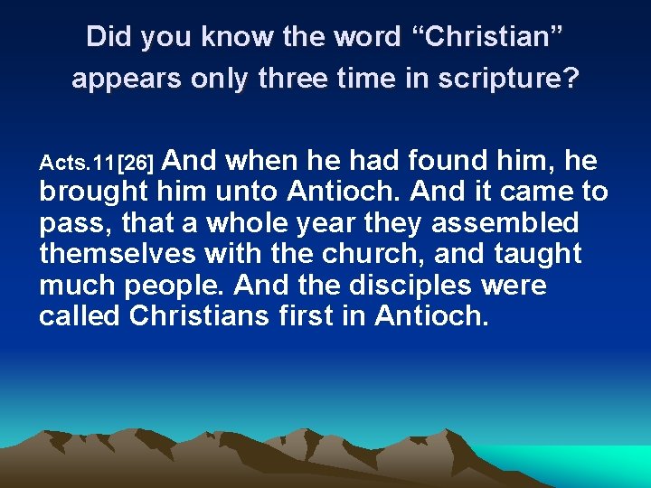 Did you know the word “Christian” appears only three time in scripture? Acts. 11[26]
