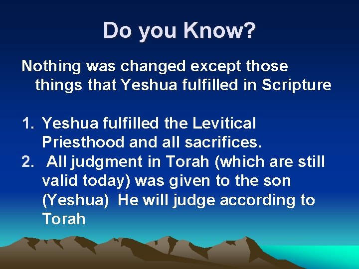 Do you Know? Nothing was changed except those things that Yeshua fulfilled in Scripture