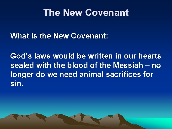 The New Covenant What is the New Covenant: God’s laws would be written in