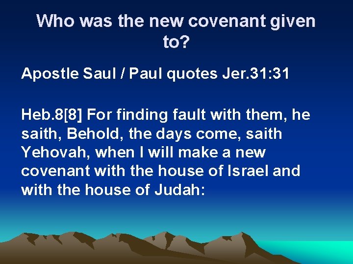 Who was the new covenant given to? Apostle Saul / Paul quotes Jer. 31: