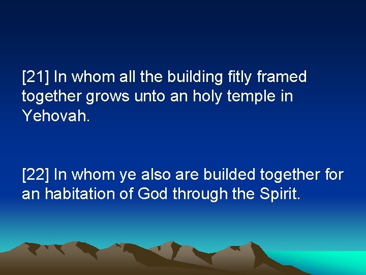 [21] In whom all the building fitly framed together grows unto an holy temple