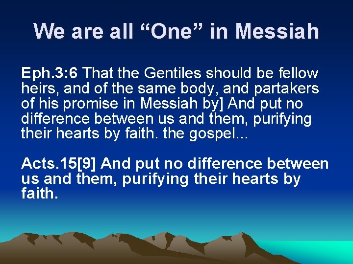 We are all “One” in Messiah Eph. 3: 6 That the Gentiles should be