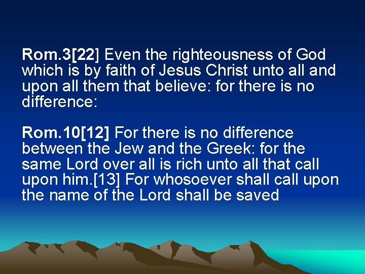 Rom. 3[22] Even the righteousness of God which is by faith of Jesus Christ