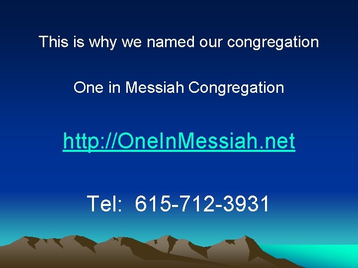 This is why we named our congregation One in Messiah Congregation http: //One. In.