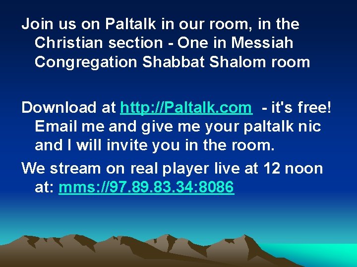 Join us on Paltalk in our room, in the Christian section - One in