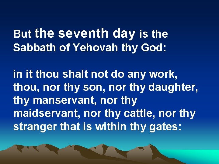 But the seventh day is the Sabbath of Yehovah thy God: in it thou