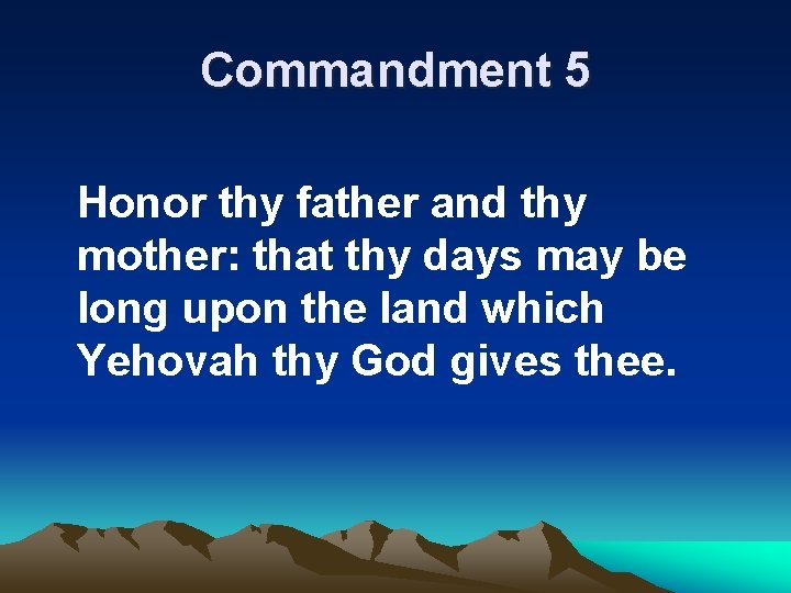 Commandment 5 Honor thy father and thy mother: that thy days may be long