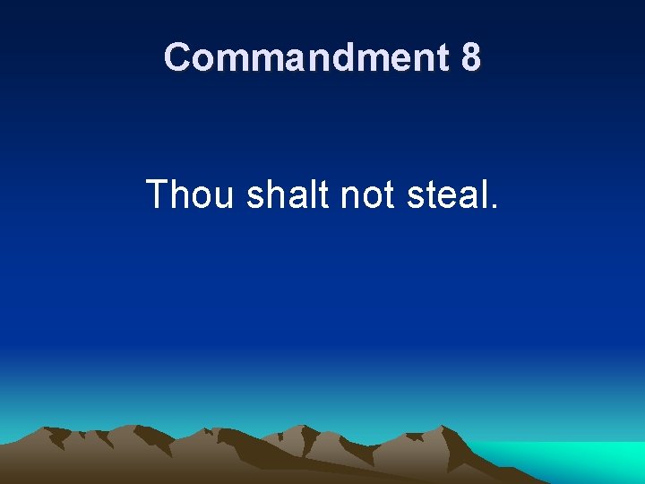 Commandment 8 Thou shalt not steal. 