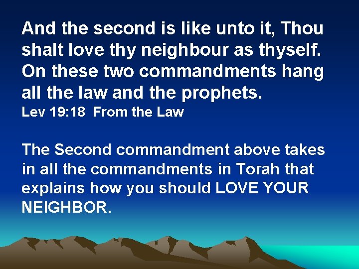 And the second is like unto it, Thou shalt love thy neighbour as thyself.