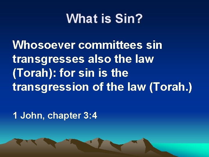 What is Sin? Whosoever committees sin transgresses also the law (Torah): for sin is