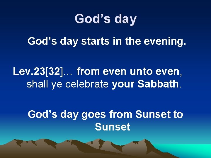 God’s day starts in the evening. Lev. 23[32]… from even unto even, shall ye