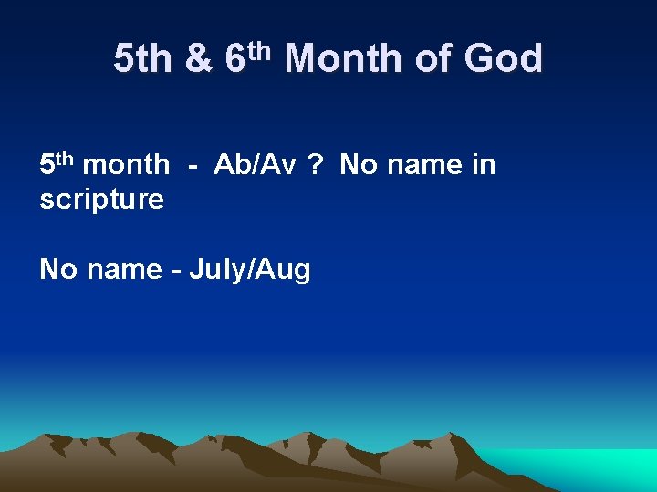 5 th & 6 th Month of God 5 th month - Ab/Av ?