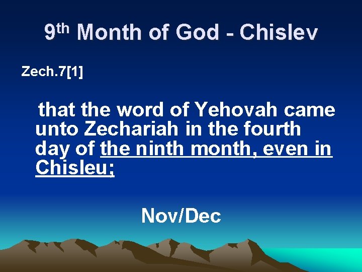9 th Month of God - Chislev Zech. 7[1] that the word of Yehovah