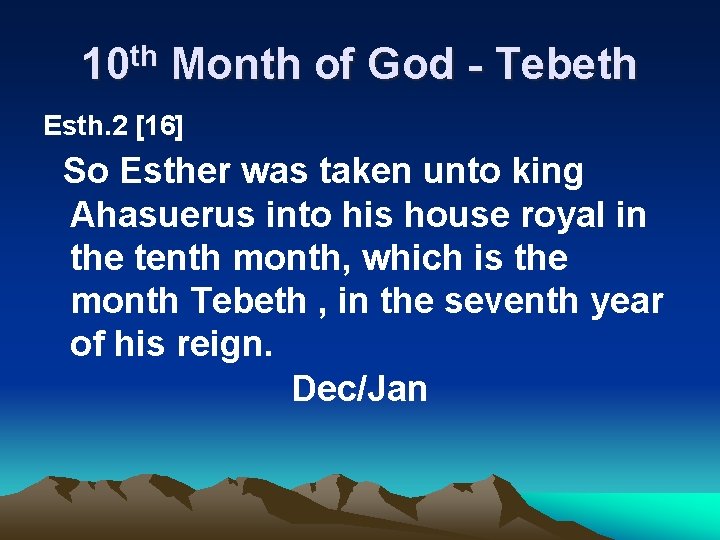 10 th Month of God - Tebeth Esth. 2 [16] So Esther was taken