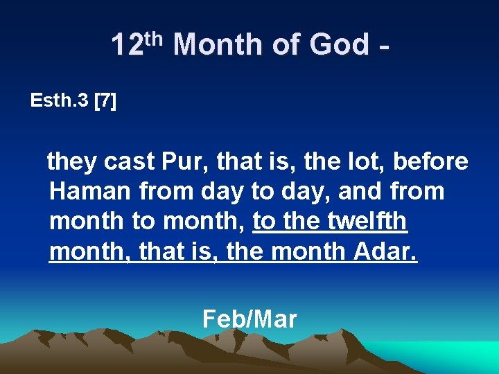 12 th Month of God Esth. 3 [7] they cast Pur, that is, the