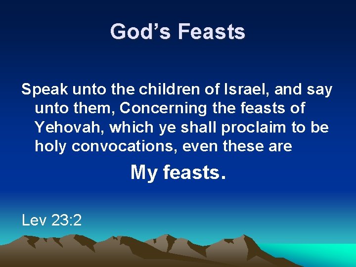 God’s Feasts Speak unto the children of Israel, and say unto them, Concerning the