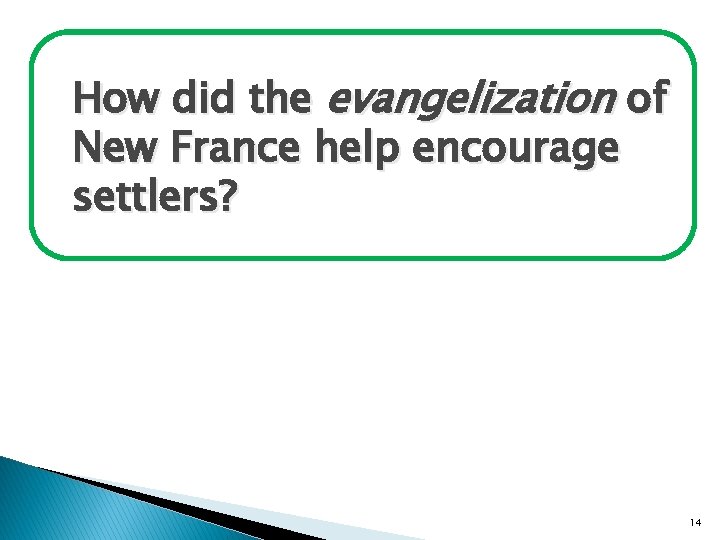 How did the evangelization of New France help encourage settlers? 14 