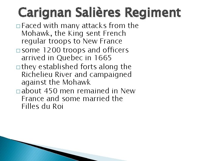 Carignan Salières Regiment � Faced with many attacks from the Mohawk, the King sent