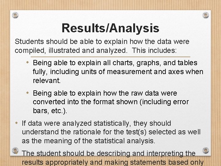 Results/Analysis Students should be able to explain how the data were compiled, illustrated analyzed.