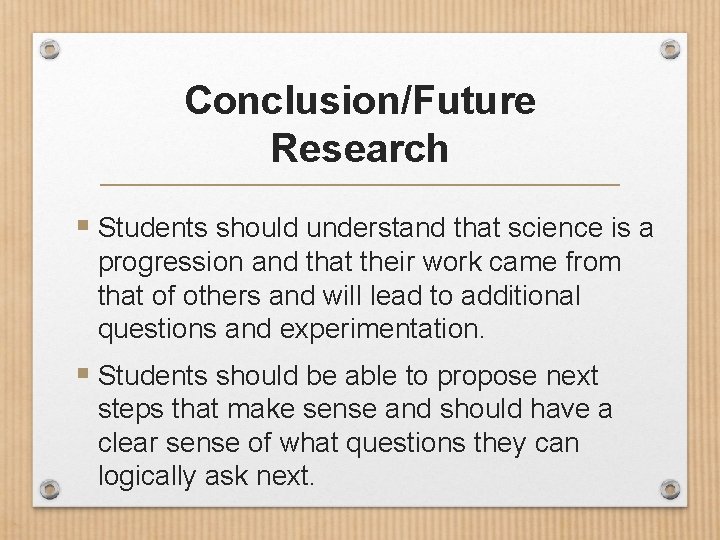 Conclusion/Future Research § Students should understand that science is a progression and that their