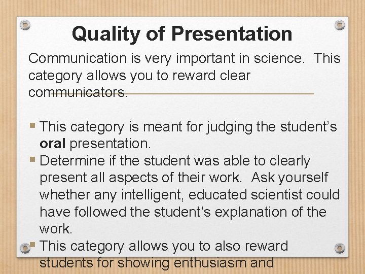 Quality of Presentation Communication is very important in science. This category allows you to