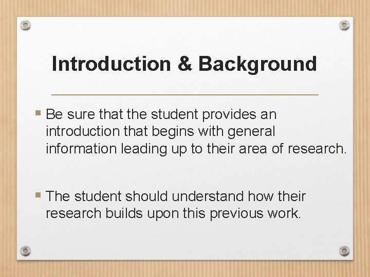 Introduction & Background § Be sure that the student provides an introduction that begins