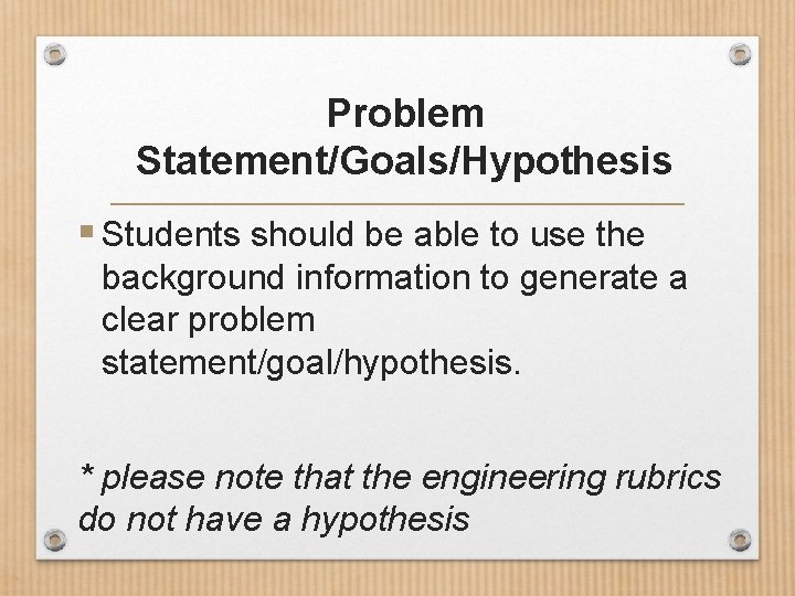 Problem Statement/Goals/Hypothesis § Students should be able to use the background information to generate