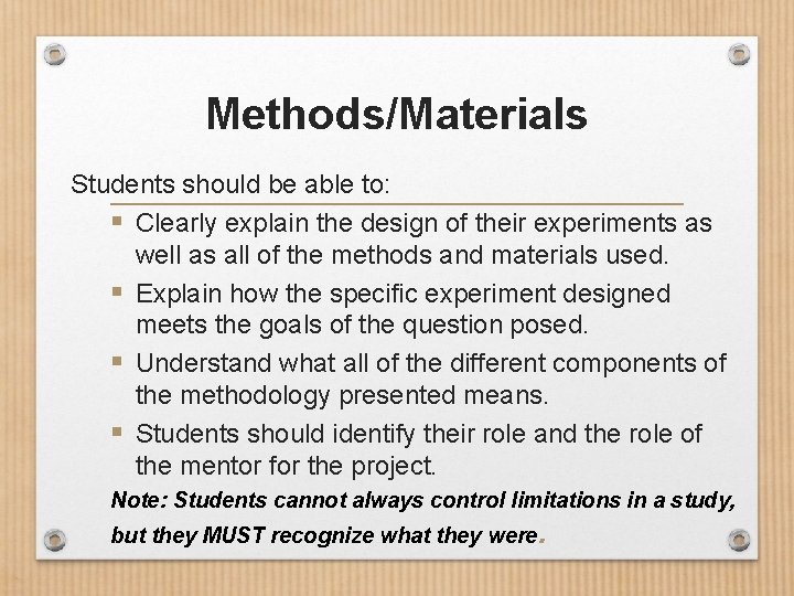 Methods/Materials Students should be able to: § Clearly explain the design of their experiments