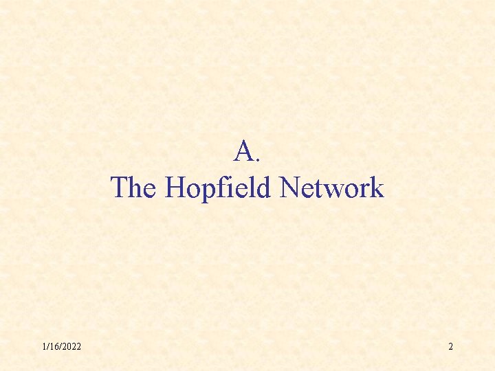 A. The Hopfield Network 1/16/2022 2 