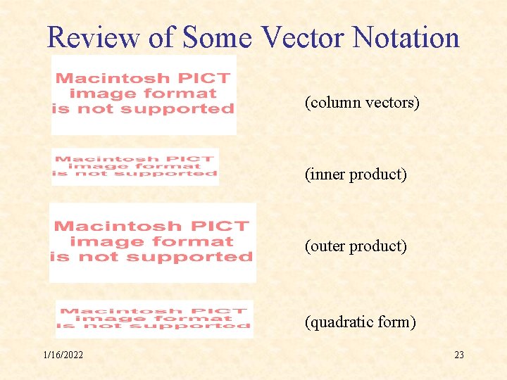 Review of Some Vector Notation (column vectors) (inner product) (outer product) (quadratic form) 1/16/2022