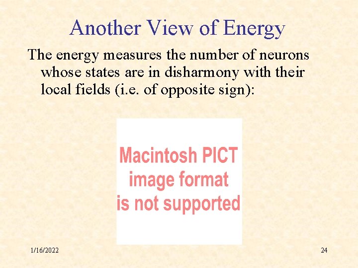 Another View of Energy The energy measures the number of neurons whose states are