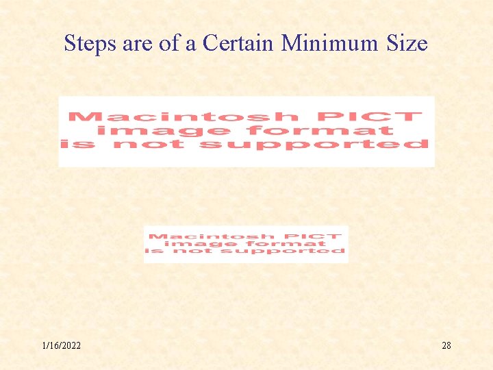 Steps are of a Certain Minimum Size 1/16/2022 28 