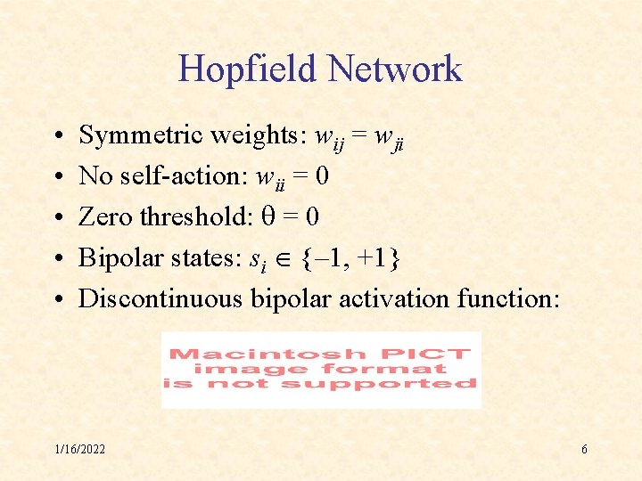 Hopfield Network • • • Symmetric weights: wij = wji No self-action: wii =