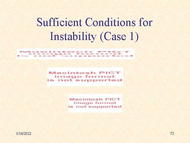 Sufficient Conditions for Instability (Case 1) 1/16/2022 73 